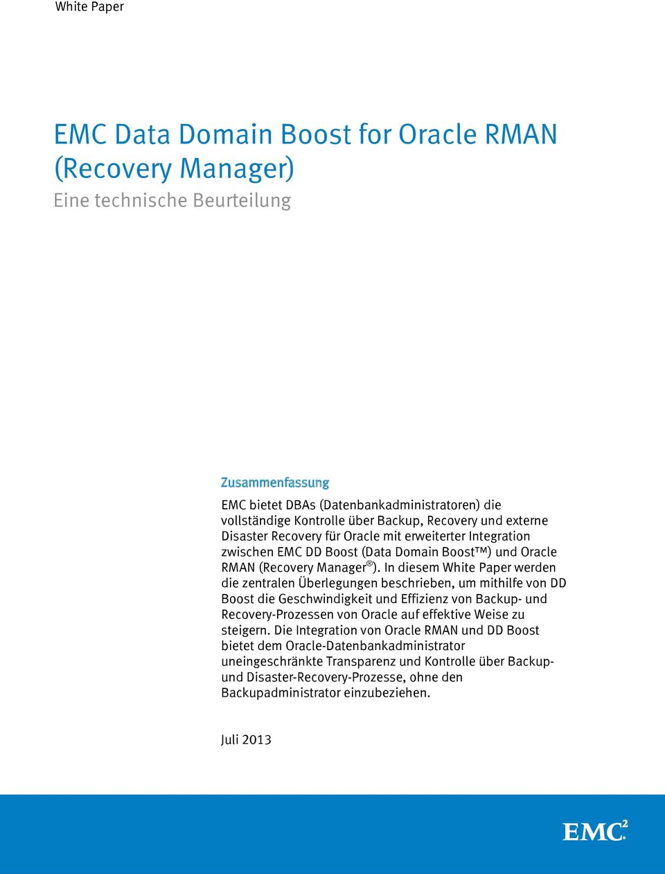 In diesem White Paper werden die zentralen Überlegungen beschrieben, um mithilfe von DD Boost die Geschwindigkeit und Effizienz von Backup- und Recovery-Prozessen von Oracle auf effektive