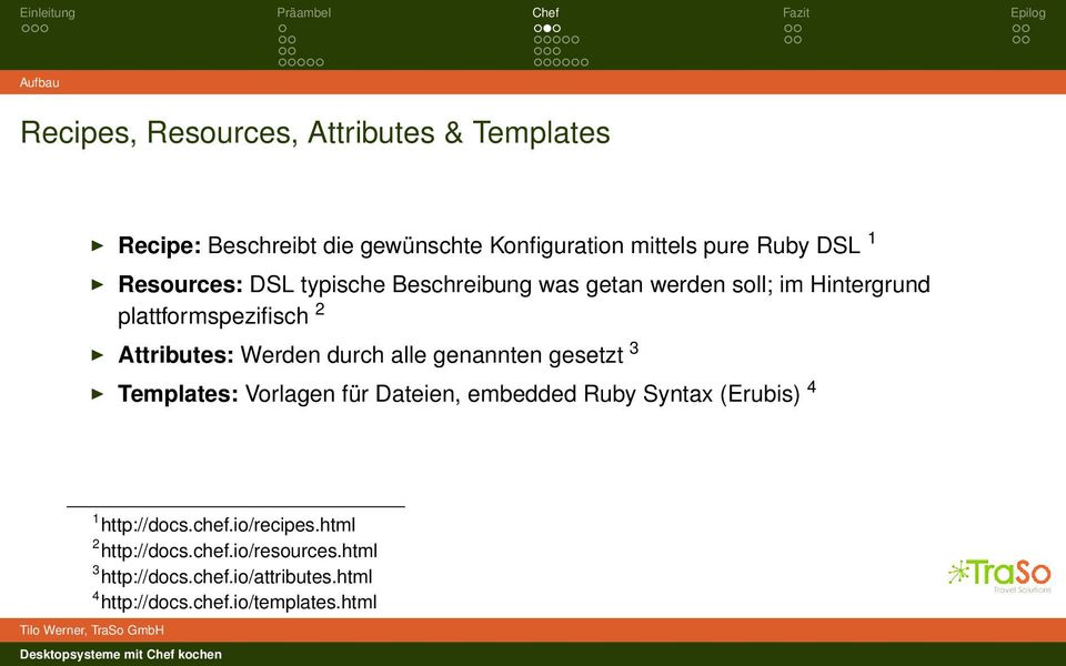 durch alle genannten gesetzt 3 Templates: Vorlagen für Dateien, embedded Ruby Syntax (Erubis) 4 1 http://docs.chef.