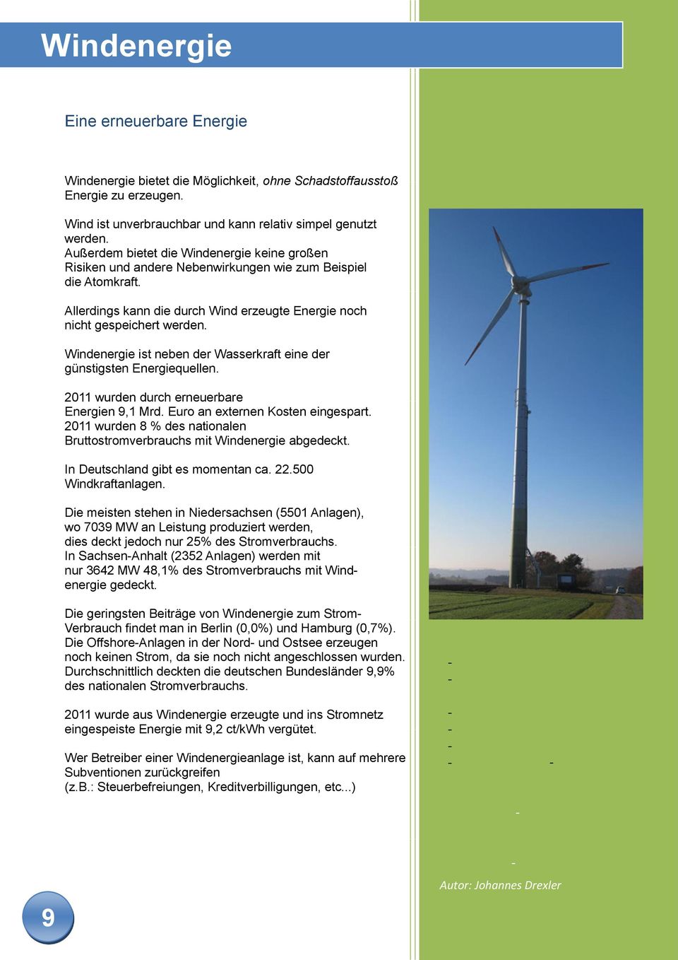 Windenergie ist neben der Wasserkraft eine der günstigsten Energiequellen. 2011 wurden durch erneuerbare Energien 9,1 Mrd. Euro an externen Kosten eingespart.