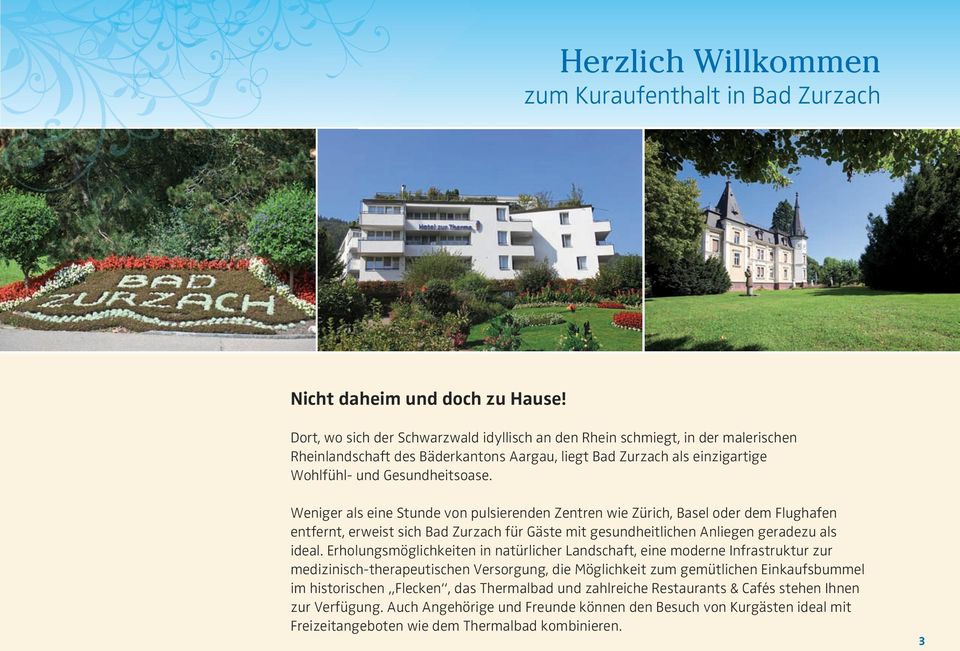 Weniger als eine Stunde von pulsierenden Zentren wie Zürich, Basel oder dem Flughafen entfernt, erweist sich Bad Zurzach für Gäste mit gesundheitlichen Anliegen geradezu als ideal.