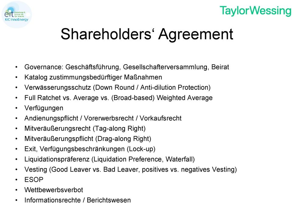 (Broad-based) Weighted Average Verfügungen Andienungspflicht / Vorerwerbsrecht / Vorkaufsrecht Mitveräußerungsrecht (Tag-along Right)