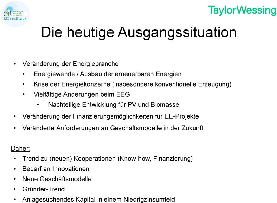 Finanzierungsmöglichkeiten für EE-Projekte Veränderte Anforderungen an Geschäftsmodelle in der Zukunft Daher: Trend zu (neuen)