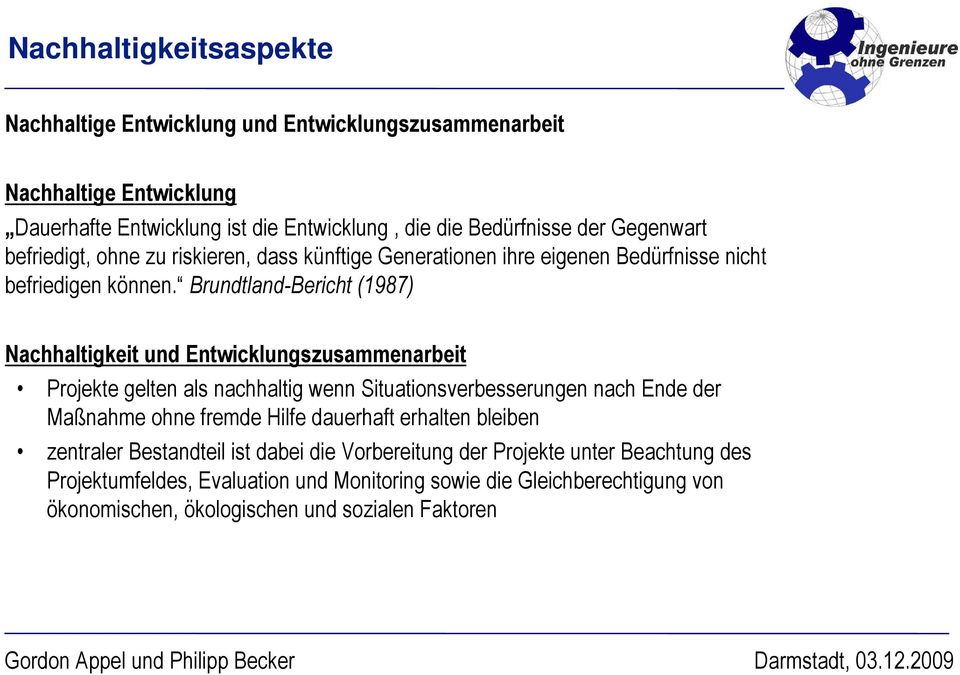 Brundtland-Bericht (1987) Nachhaltigkeit und Entwicklungszusammenarbeit Projekte gelten als nachhaltig wenn Situationsverbesserungen nach Ende der Maßnahme ohne fremde Hilfe