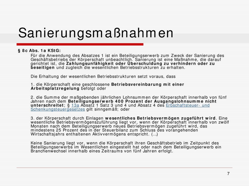 Die Erhaltung der wesentlichen Betriebsstrukturen setzt voraus, dass 1. die Körperschaft eine geschlossene Betriebsvereinbarung mit einer Arbeitsplatzregelung befolgt oder 2.