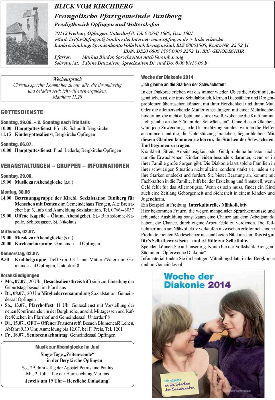 22 52 31 IBAN: DE20 6806 1505 0000 2252 31, BIC: GENODE61IHR Pfarrer: Markus Binder, Sprechzeiten nach Vereinbarung Sekretariat: Sabine Danzeisen, Sprechzeiten Di. und Do.