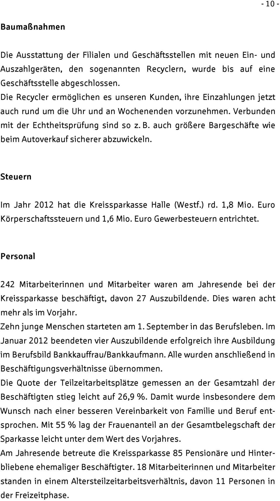 auch größere Bargeschäfte wie beim Autoverkauf sicherer abzuwickeln. Steuern Im Jahr 2012 hat die Kreissparkasse Halle (Westf.) rd. 1,8 Mio. Euro Körperschaftssteuern und 1,6 Mio.