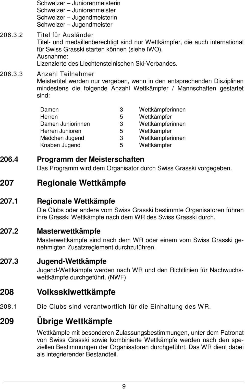 Ausnahme: Lizenzierte des Liechtensteinischen Ski-Verbandes. 206.3.