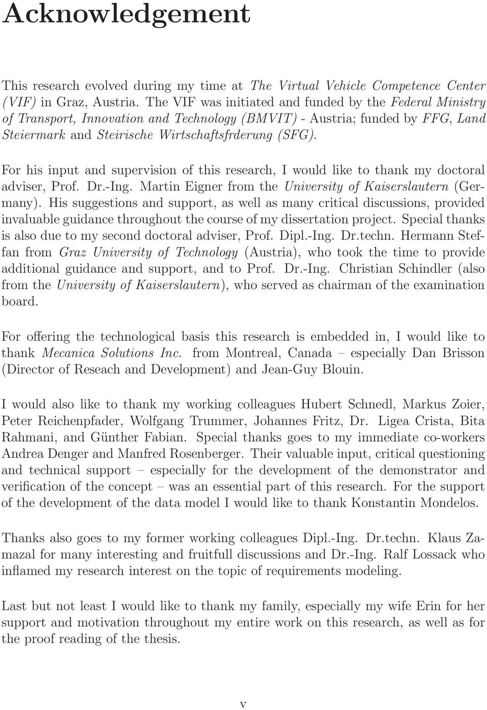 For his input and supervision of this research, I would like to thank my doctoral adviser, Prof. Dr.-Ing. Martin Eigner from the University of Kaiserslautern (Germany).