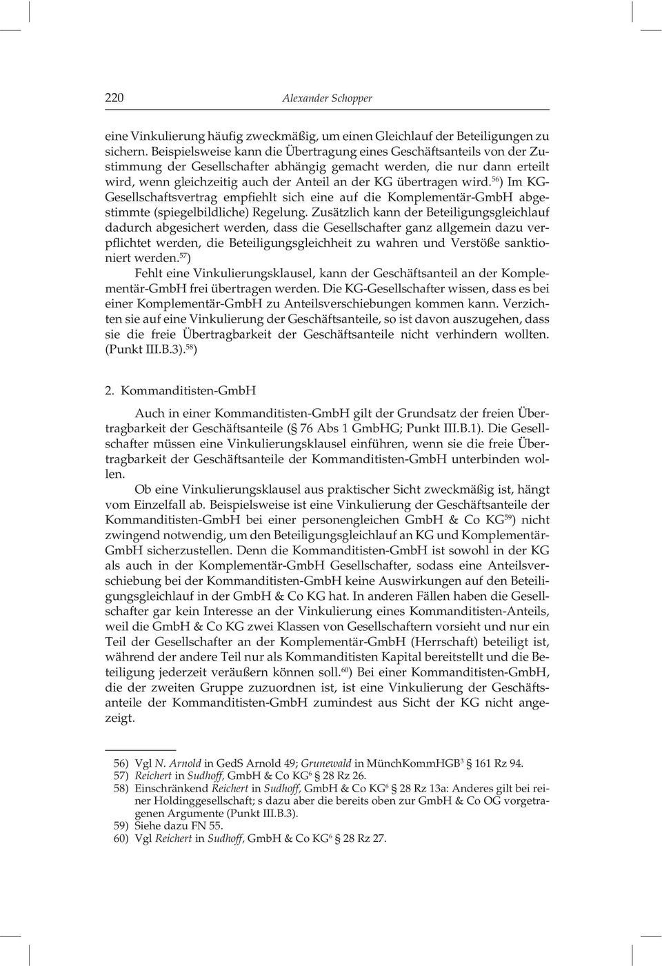 übertragen wird. 56 ) Im KG- Gesellschaftsvertrag empfiehlt sich eine auf die Komplementär-GmbH abgestimmte (spiegelbildliche) Regelung.