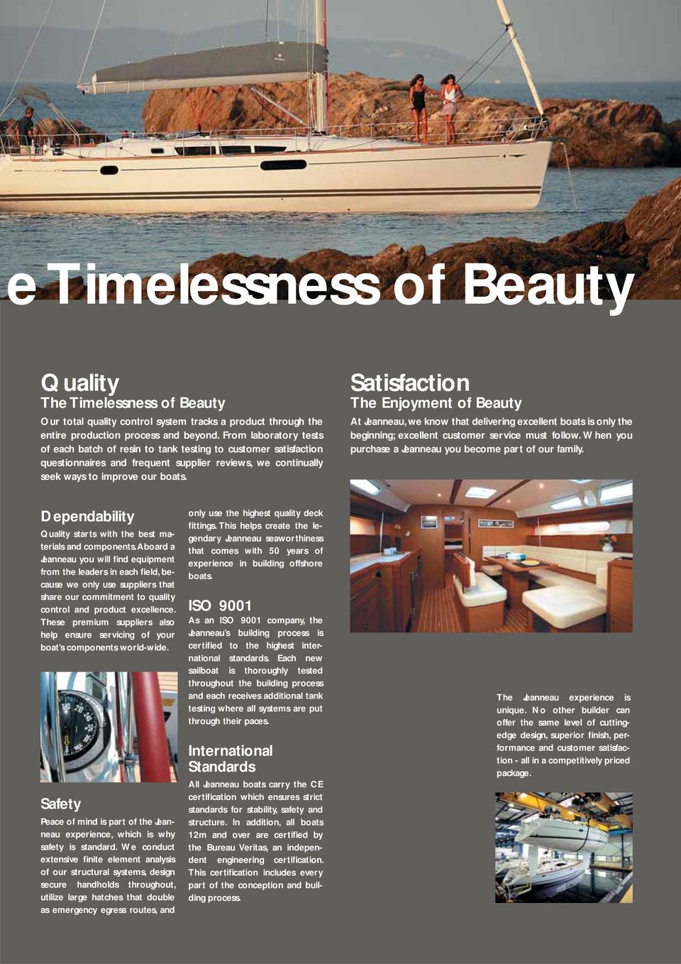Satisfaction The Enjoyment of Beauty At Jeanneau, we know that delivering excellent boats is only the beginning; excellent customer service must follow.