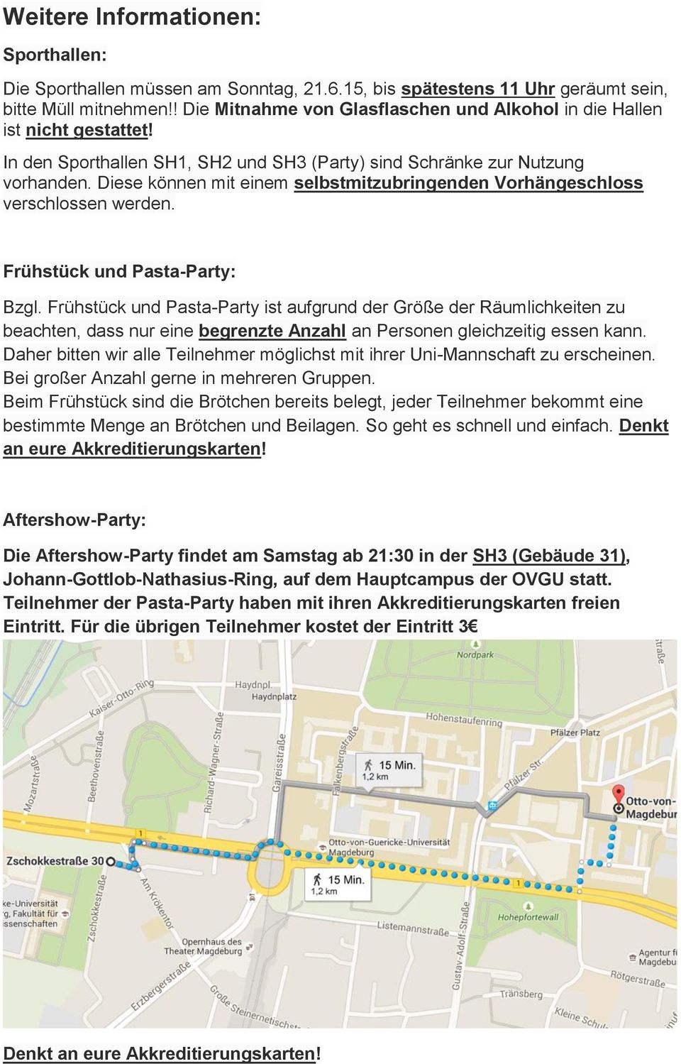 Diese können mit einem selbstmitzubringenden Vorhängeschloss verschlossen werden. Frühstück und Pasta-Party: Bzgl.