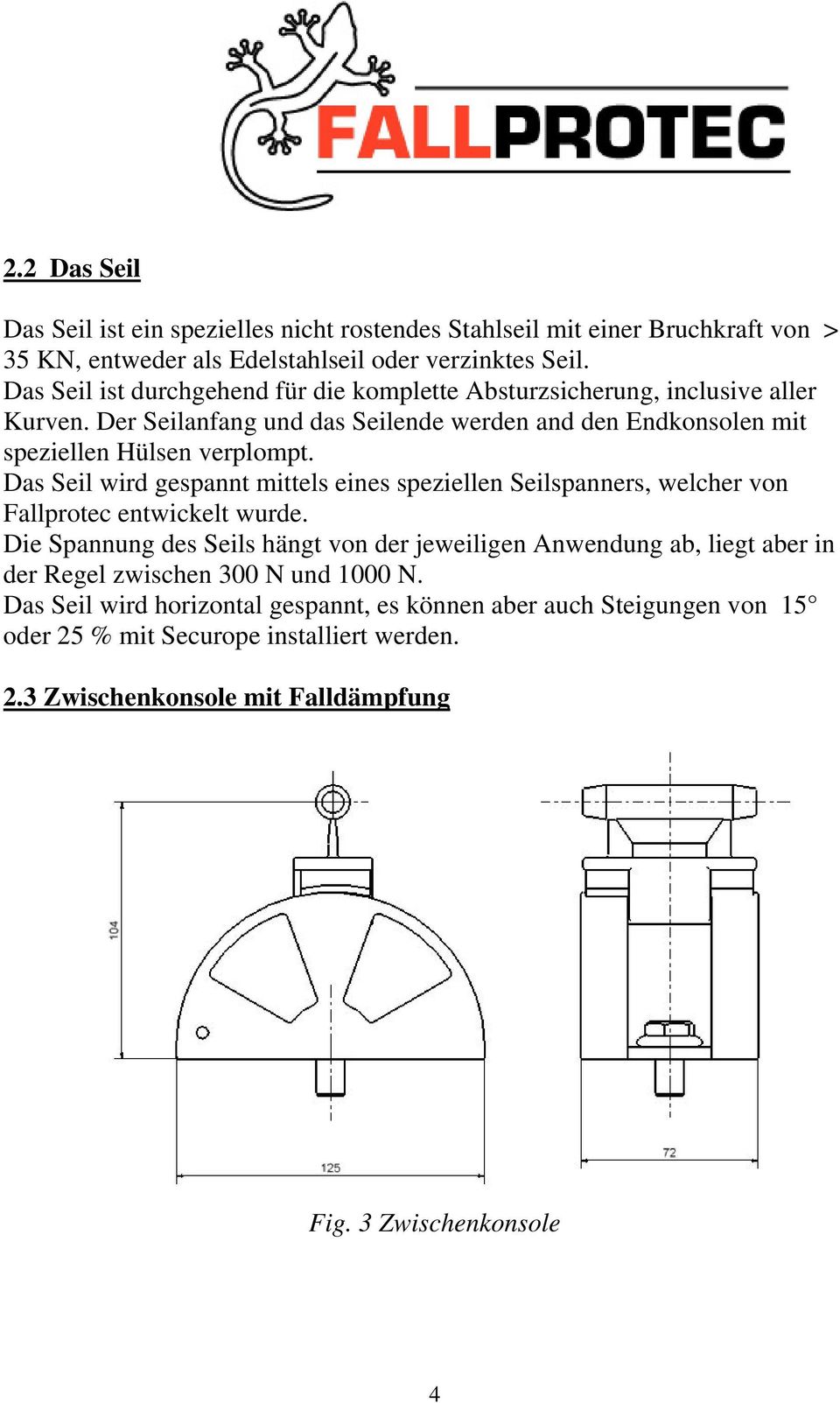 Das Seil wird gespannt mittels eines speziellen Seilspanners, welcher von Fallprotec entwickelt wurde.