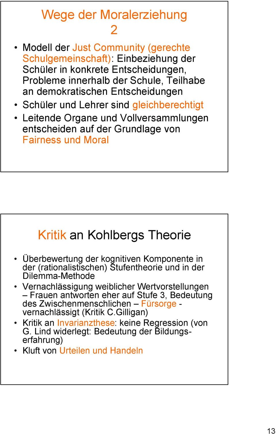 kognitiven Komponente in der (rationalistischen) Stufentheorie und in der Dilemma-Methode Vernachlässigung weiblicher Wertvorstellungen Frauen antworten eher auf Stufe 3, Bedeutung des