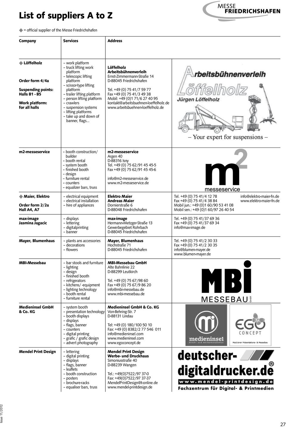 +49 (0) 75 41/7 59 77 Fax +49 (0) 75 41/3 49 38 Mobil: +49 (0)1 71/6 27 40 95 kontakt@arbeitsbuehnen-loeffelholz.