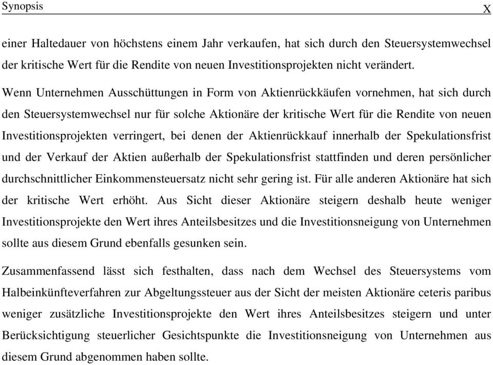 Investitionsprojekten verringert, bei denen der Aktienrückkauf innerhalb der Spekulationsfrist und der Verkauf der Aktien außerhalb der Spekulationsfrist stattfinden und deren persönlicher