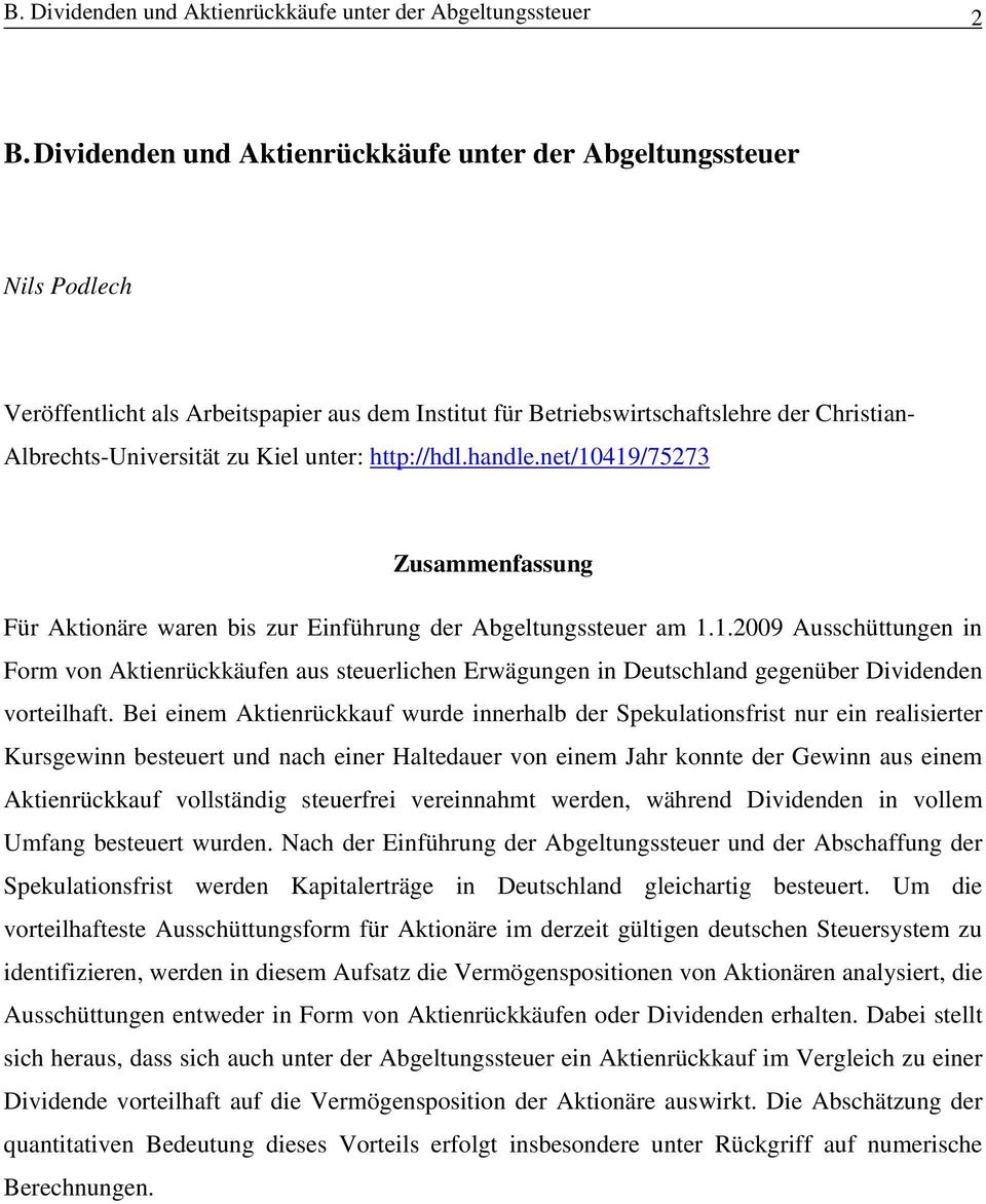 unter: http://hdl.handle.net/10419/75273 Zusammenfassung Für Aktionäre waren bis zur Einführung der Abgeltungssteuer am 1.1.2009 Ausschüttungen in Form von Aktienrückkäufen aus steuerlichen Erwägungen in Deutschland gegenüber Dividenden vorteilhaft.