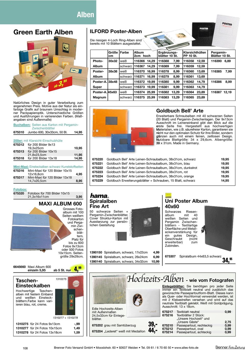 14,95 200er: mit Klarsicht-Einschubhülle 675312 für 200 Bilder 9x13 19,3x25cm 10,95 675313 für 200 Bilder 10x15 21,8x23,5cm 11,95 675318 für 200 Bilder 13x18 14,95 Mini-Maxi: Einsteckalben schwarz