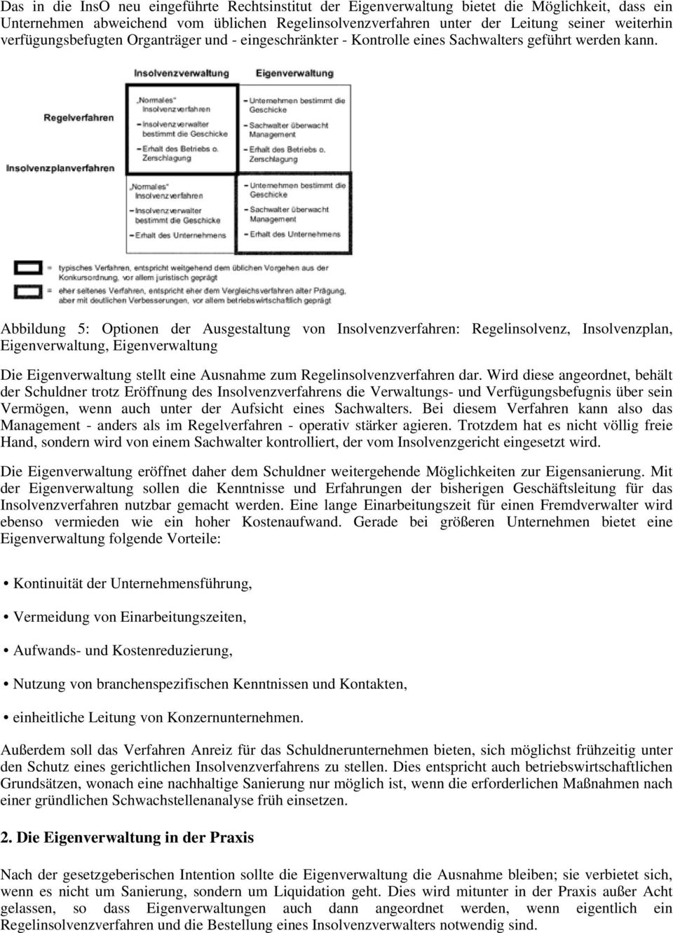 Abbildung 5: Optionen der Ausgestaltung von Insolvenzverfahren: Regelinsolvenz, Insolvenzplan, Eigenverwaltung, Eigenverwaltung Die Eigenverwaltung stellt eine Ausnahme zum Regelinsolvenzverfahren