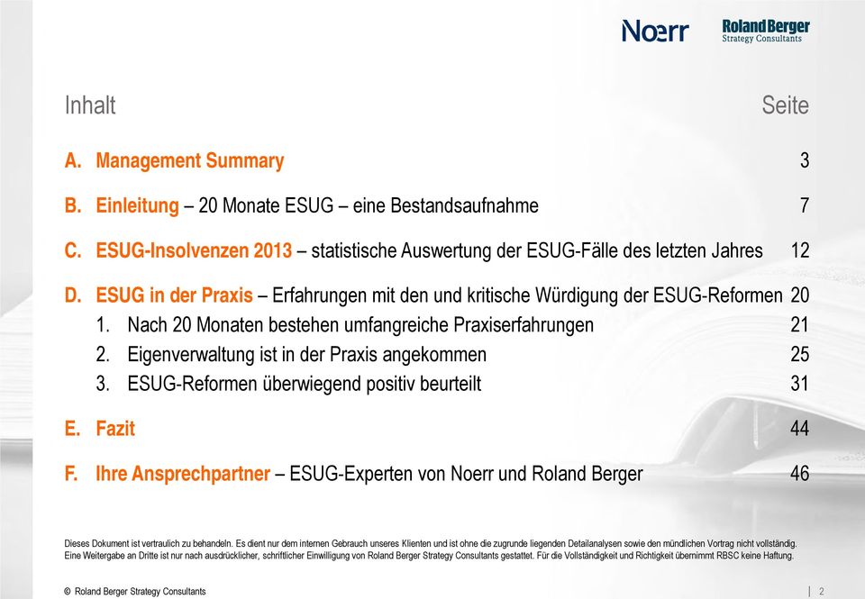 ESUG-Reformen überwiegend positiv beurteilt 31 E. Fazit 44 F. Ihre Ansprechpartner ESUG-Experten von Noerr und Roland Berger 46 Dieses Dokument ist vertraulich zu behandeln.