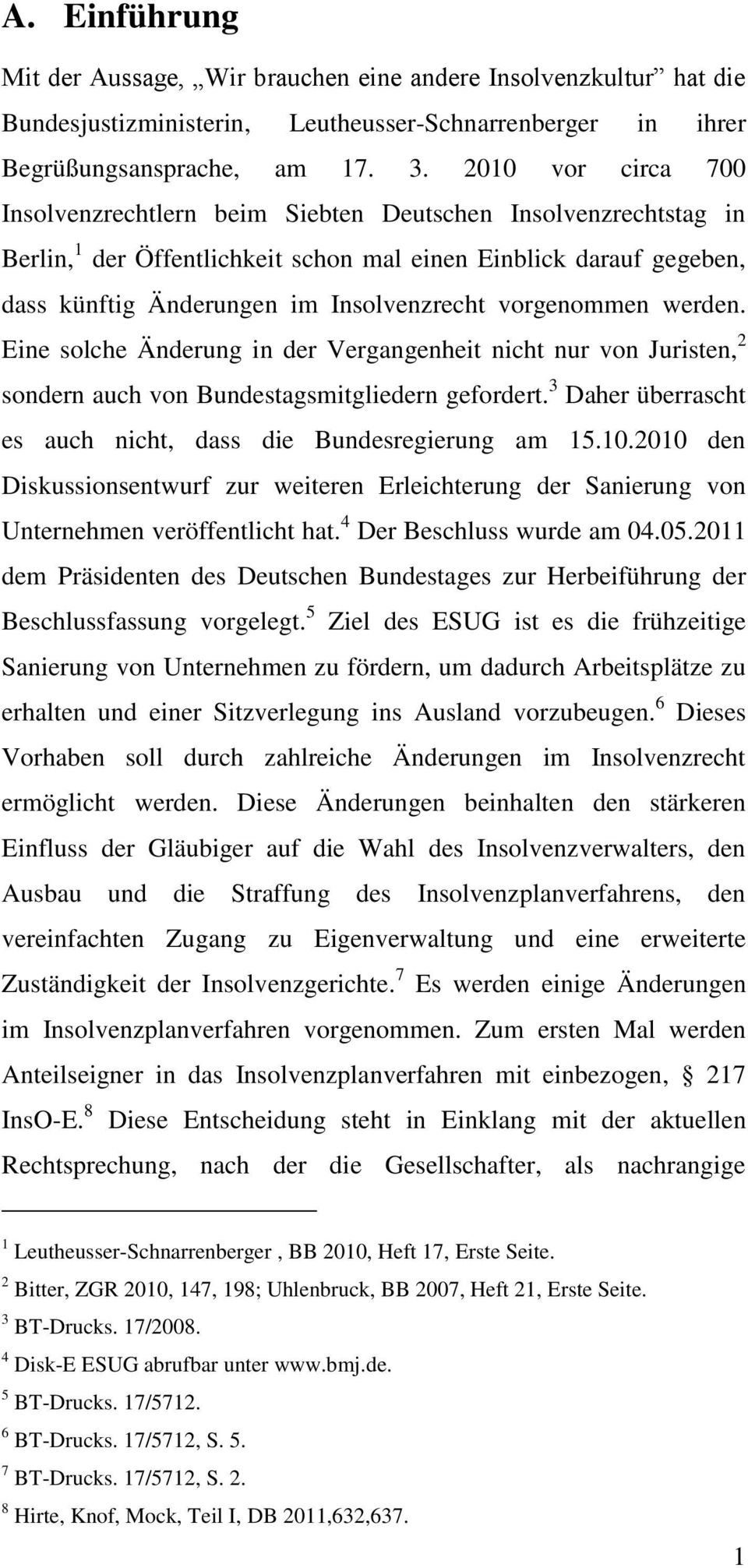 vorgenommen werden. Eine solche Änderung in der Vergangenheit nicht nur von Juristen, 2 sondern auch von Bundestagsmitgliedern gefordert.