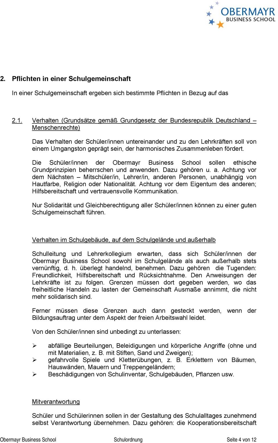 harmonisches Zusammenleben fördert. Die Schüler/innen der Obermayr Business School sollen ethische Grundprinzipien beherrschen und an