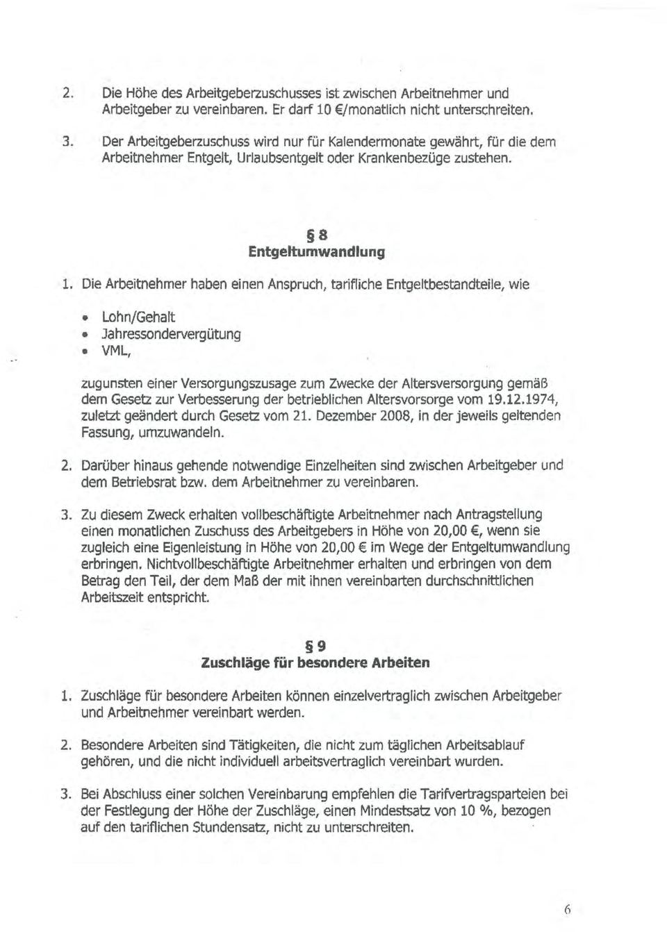 Die Arbeitnehmer haben einen Anspruch, tarifliche Entgeltbestandteile, wie Lohn/Gehalt Jahressondervergütung VML, zugunsten einer Versorgungszusage zum Zwecke der Altersversorgung gemäß dem Gesetz