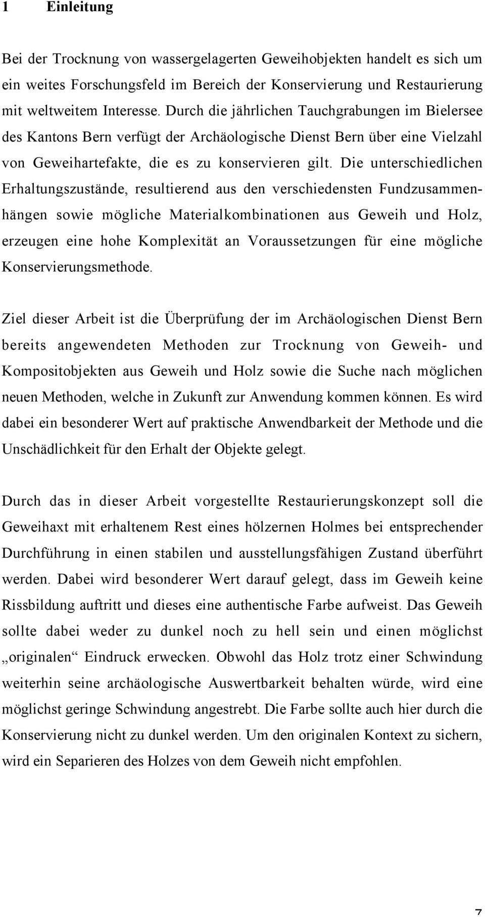 Die unterschiedlichen Erhaltungszustände, resultierend aus den verschiedensten Fundzusammenhängen sowie mögliche Materialkombinationen aus Geweih und Holz, erzeugen eine hohe Komplexität an