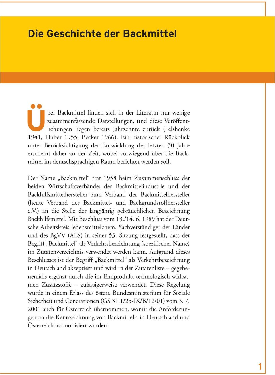 Ein historischer Rückblick unter Berücksichtigung der Entwicklung der letzten 30 Jahre erscheint daher an der Zeit, wobei vorwiegend über die Backmittel im deutschsprachigen Raum berichtet werden