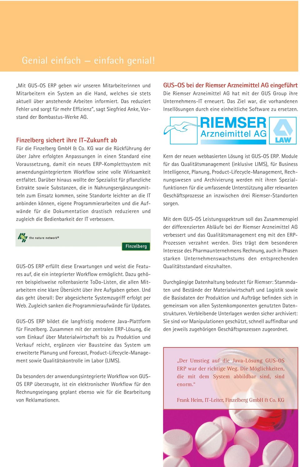 GUS-OS bei der Riemser Arzneimittel AG eingeführt Die Riemser Arzneimittel AG hat mit der GUS Group ihre Unternehmens-IT erneuert.