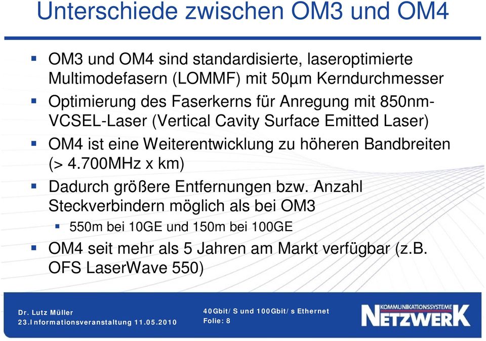 ist eine Weiterentwicklung zu höheren Bandbreiten (> 4.700MHz x km) Dadurch größere Entfernungen bzw.