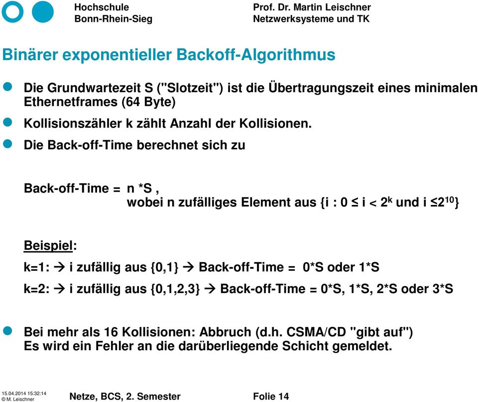 Die Back-off-Time berechnet sich zu Back-off-Time = n *S, wobei n zufälliges Element aus {i : 0 i < 2 k und i 2 10 } Beispiel: k=1: i zufällig aus {0,1}