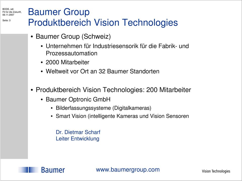 Standorten Produktbereich Vision Technologies: 200 Mitarbeiter Baumer Optronic GmbH Bilderfassungssysteme