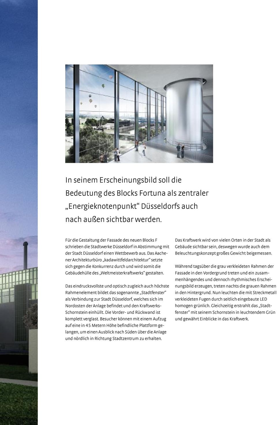 Das Aachener Architekturbüro kadawittfeldarchitektur setzte sich gegen die Konkurrenz durch und wird somit die Gebäudehülle des Weltmeisterkraftwerks gestalten.