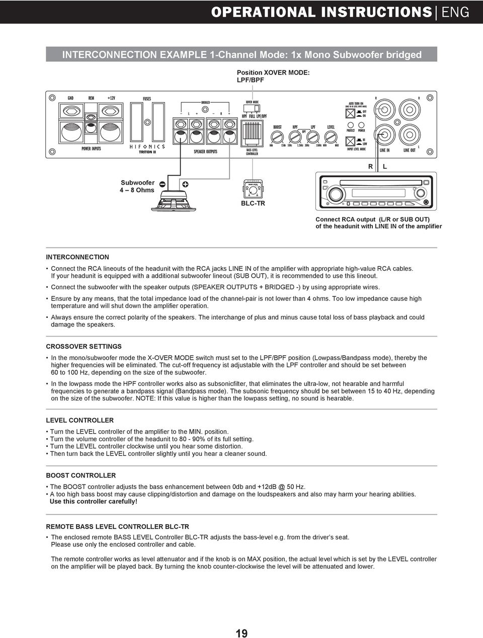 If your headunit is equipped with a additional subwoofer lineout (SUB OUT), it is recommended to use this lineout.