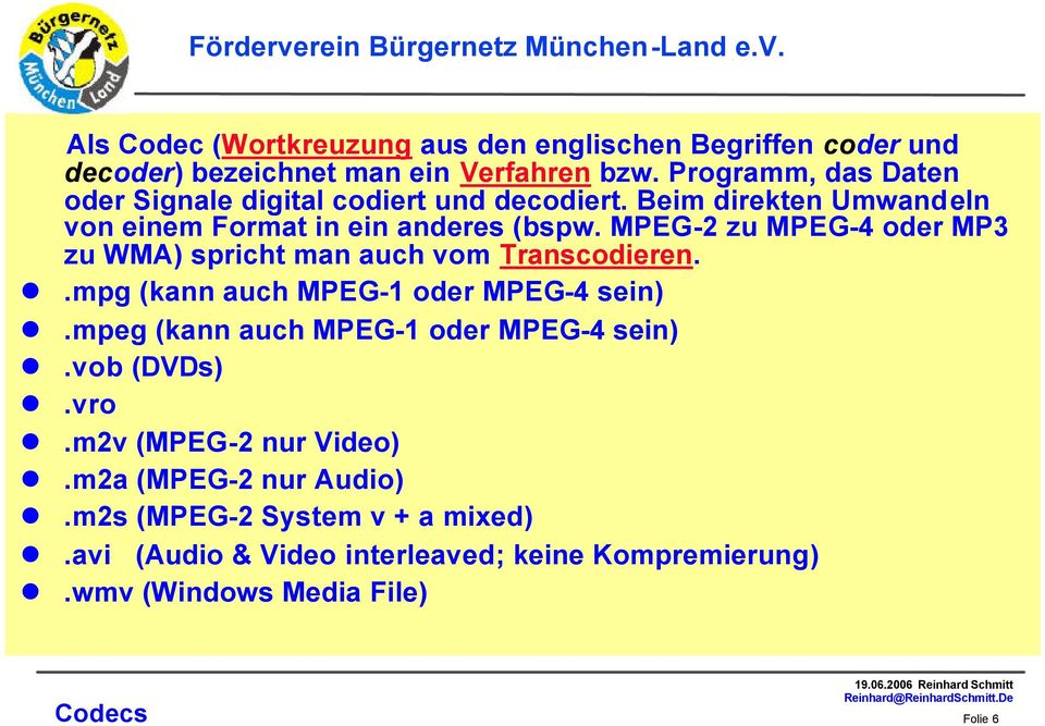 MPEG-2 zu MPEG-4 oder MP3 zu WMA) spricht man auch vom Transcodieren..mpg (kann auch MPEG-1 oder MPEG-4 sein).