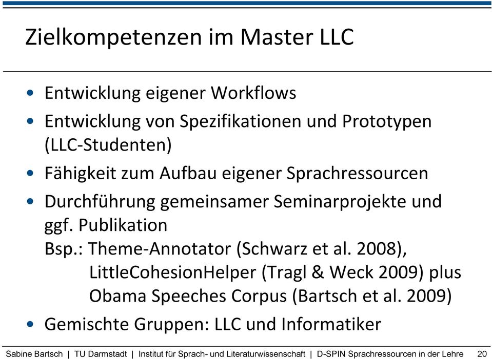 : Theme-Annotator (Schwarz et al. 2008), LittleCohesionHelper (Tragl & Weck 2009) plus Obama Speeches Corpus (Bartsch et al.