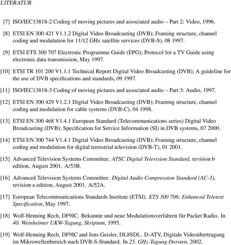 97. [10] ETSI TR 101 200 V1.1.1 Technical Report Digital Video Broadcasting (DVB); A guideline for the use of DVB specifications and standards, 09 1997.
