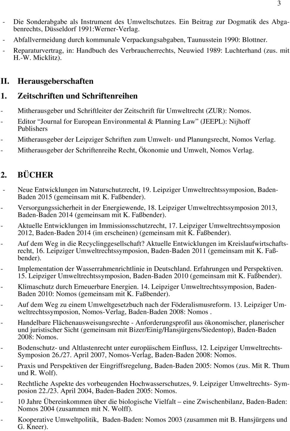Herausgeberschaften 1. Zeitschriften und Schriftenreihen - Mitherausgeber und Schriftleiter der Zeitschrift für Umweltrecht (ZUR): Nomos.