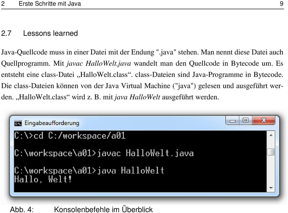 Es entsteht eine class-datei HalloWelt.class. class-dateien sind Java-Programme in Bytecode.