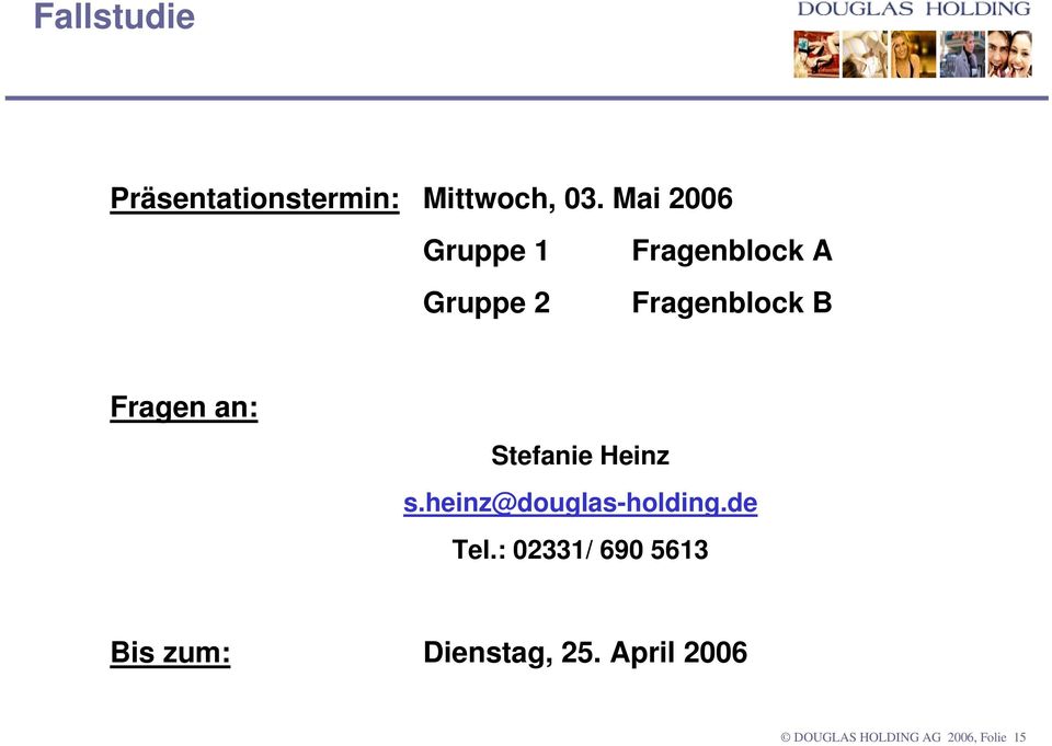 Fragen an: Stefanie Heinz s.heinz@douglas-holding.de Tel.