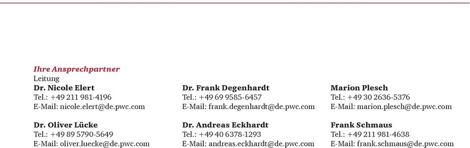 : +49 69 9585-6457 E-Mail: frank.degenhardt@de.pwc.com Dr. Andreas Eckhardt Tel.: +49 40 6378-1293 E-Mail: andreas.