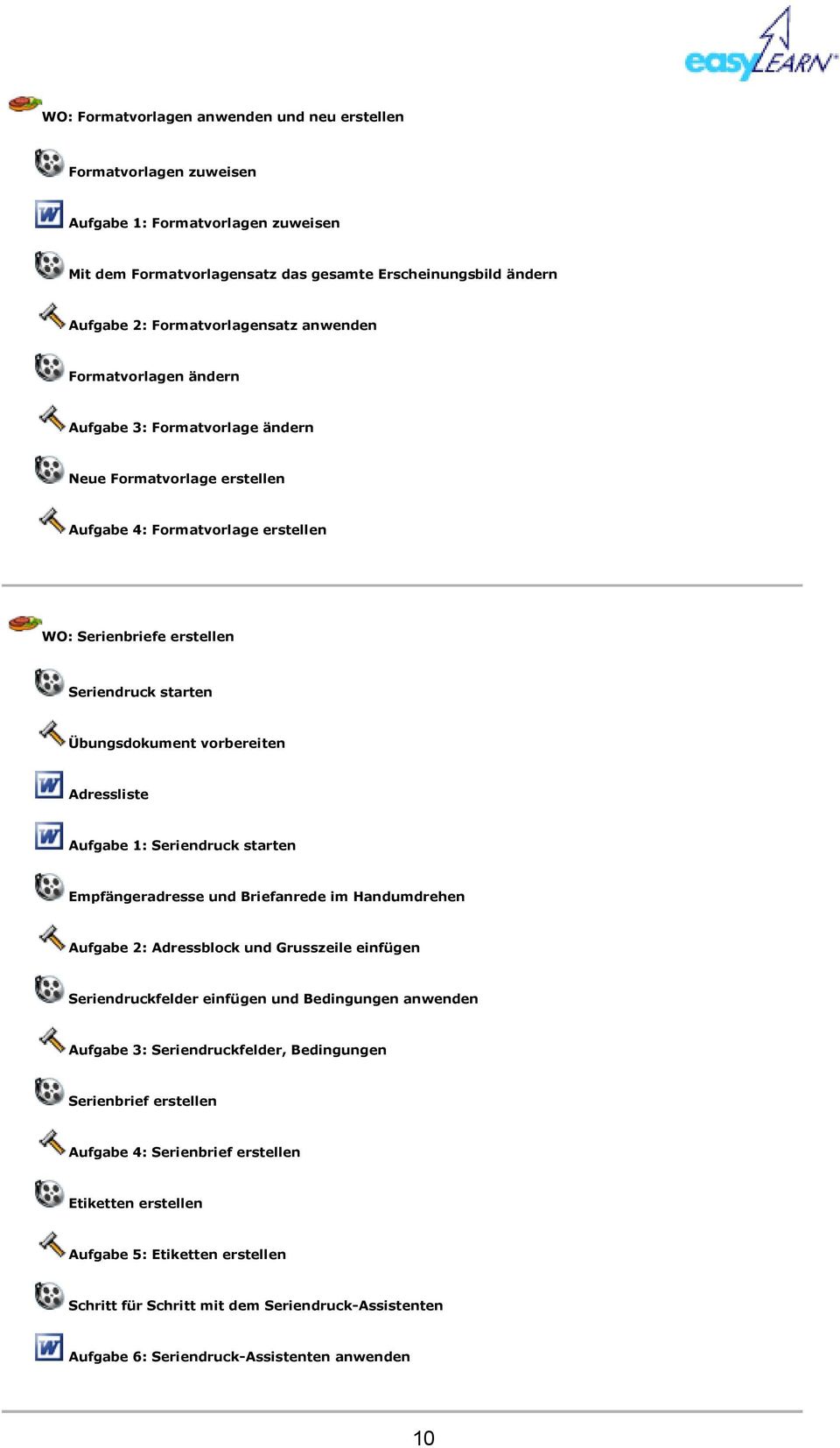 vorbereiten Adressliste Aufgabe 1: Seriendruck starten Empfängeradresse und Briefanrede im Handumdrehen Aufgabe 2: Adressblock und Grusszeile einfügen Seriendruckfelder einfügen und Bedingungen