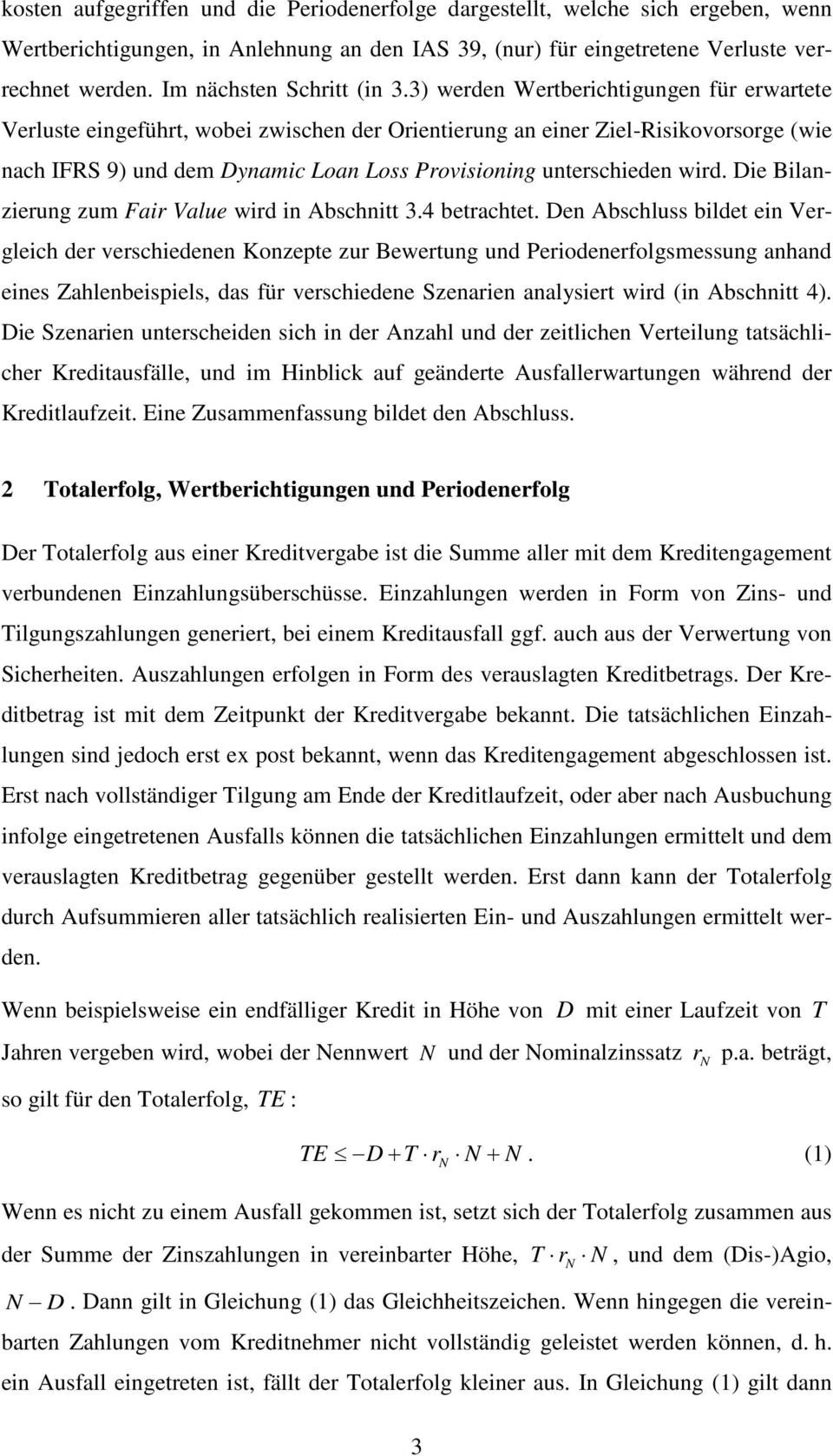 Die Bilanzierung zum Fair Value wird in Abschni 3.4 berache.