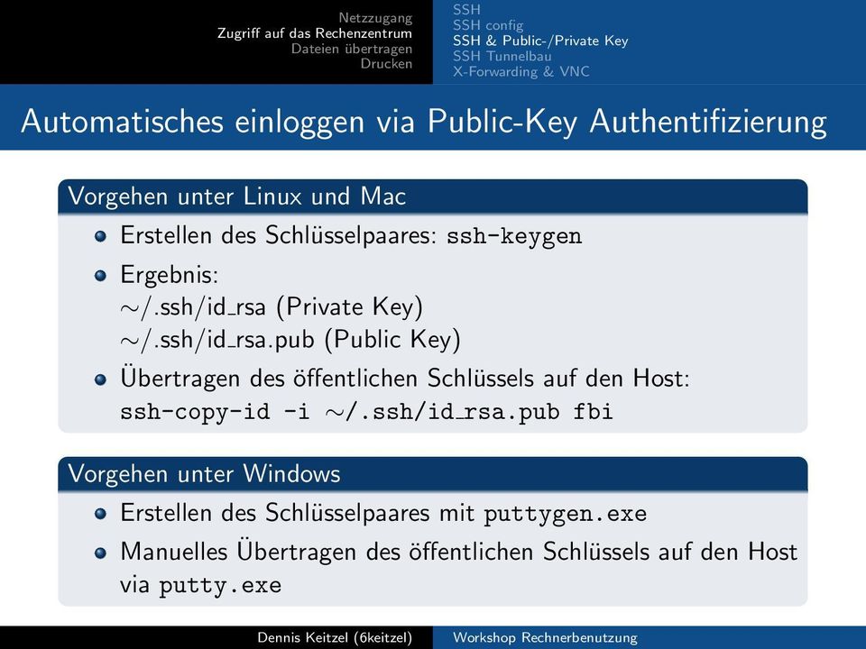 ssh/id rsa (Private Key) /.ssh/id rsa.pub (Public Key) Übertragen des öffentlichen Schlüssels auf den Host: ssh-copy-id -i /.