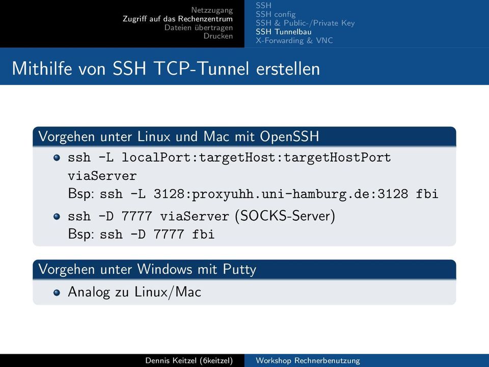 localport:targethost:targethostport viaserver Bsp: ssh -L 3128:proxyuhh.uni-hamburg.