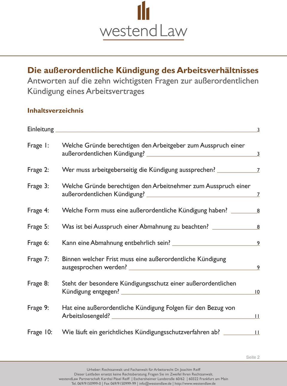 7 Frage 3: Welche Gründe berechtigen den Arbeitnehmer zum Ausspruch einer außerordentlichen Kündigung? 7 Frage 4: Welche Form muss eine außerordentliche Kündigung haben?