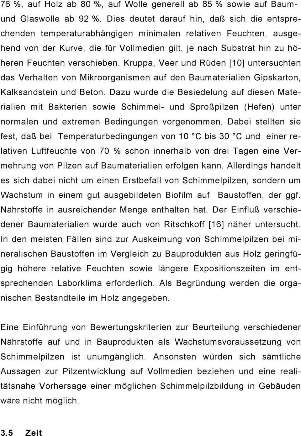 verschieben. Kruppa, Veer und Rüden [10] untersuchten das Verhalten von Mikroorganismen auf den Baumaterialien Gipskarton, Kalksandstein und Beton.