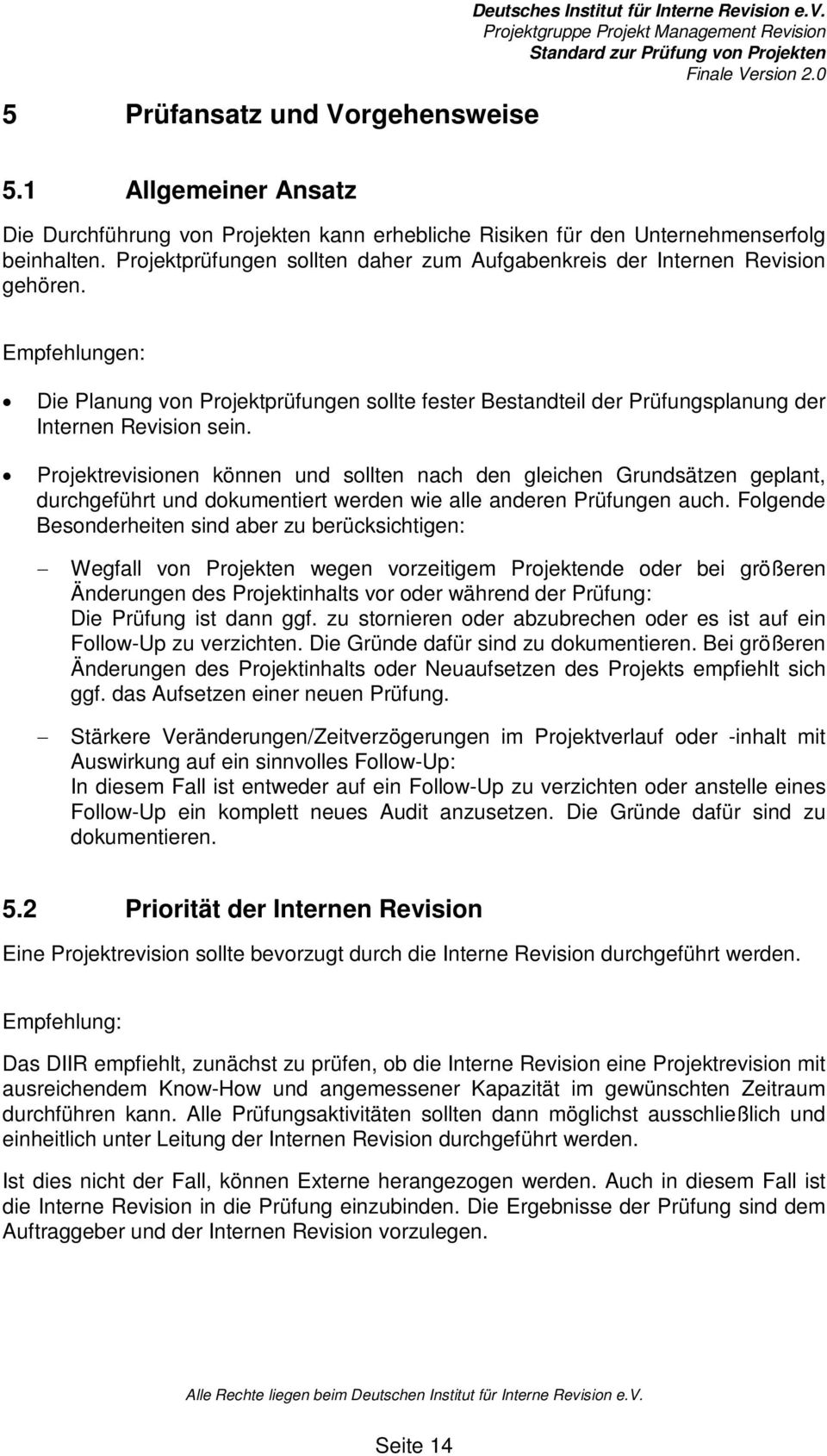 Projektrevisionen können und sollten nach den gleichen Grundsätzen geplant, durchgeführt und dokumentiert werden wie alle anderen Prüfungen auch.