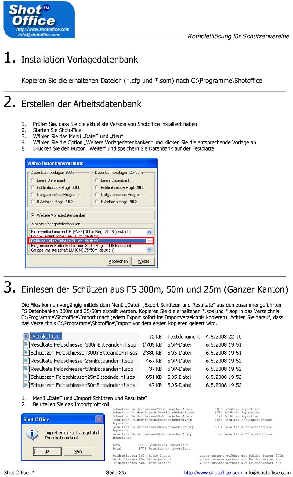 Wählen Sie die Option Weitere Vorlagedatenbanken und klicken Sie die entsprechende Vorlage an 5. Drücken Sie den Button Weiter und speichern Sie Datenbank auf der Festplatte 3.