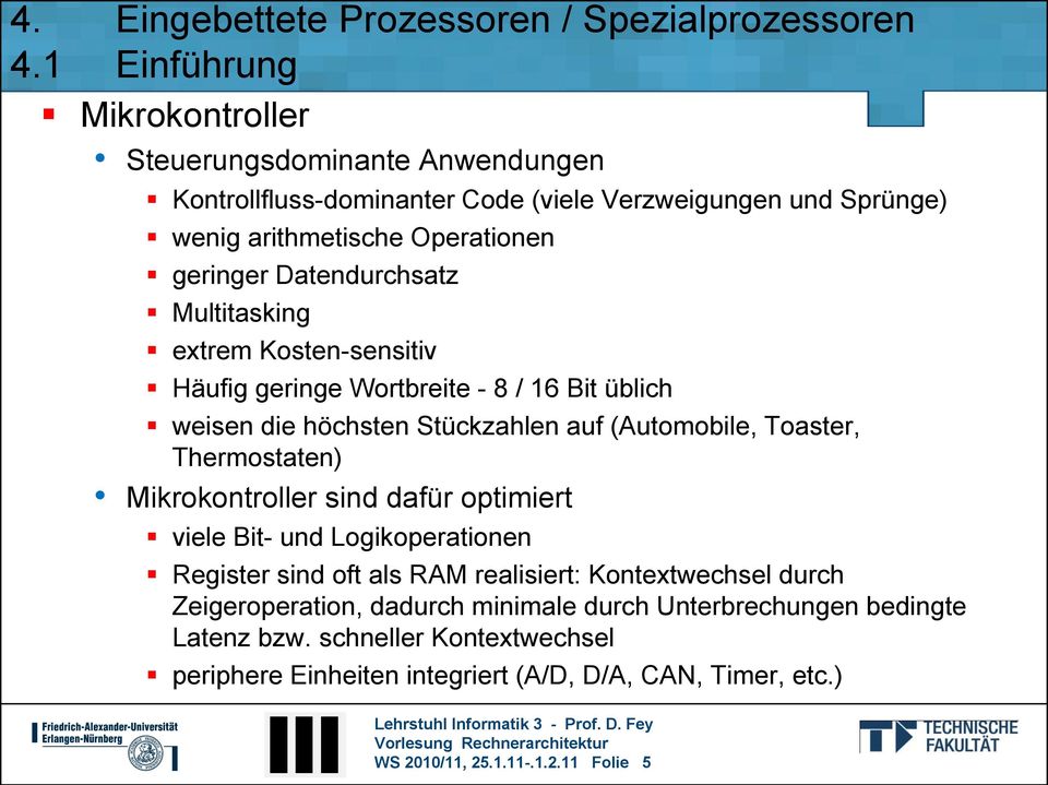 Thermostaten) Mikrokontroller sind dafür optimiert viele Bit- und Logikoperationen Register sind oft als RAM realisiert: Kontextwechsel durch Zeigeroperation,